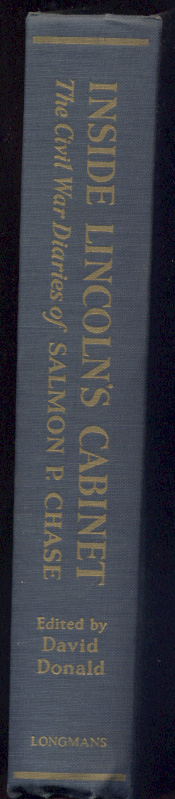 Inside Lincolns Cabinet The Civil War Diaries of Salmon P Chase by David Donald Published 1954
