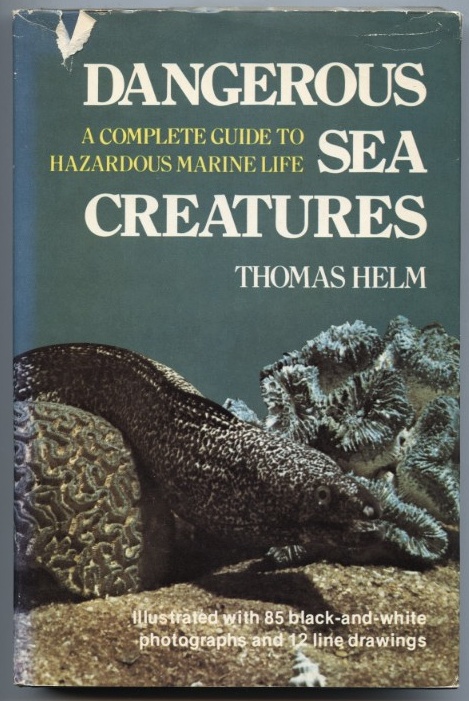 Dangerous Sea Creatures A Complete Guide To Hazardous Marine Life by Thomas Helm Published 1976