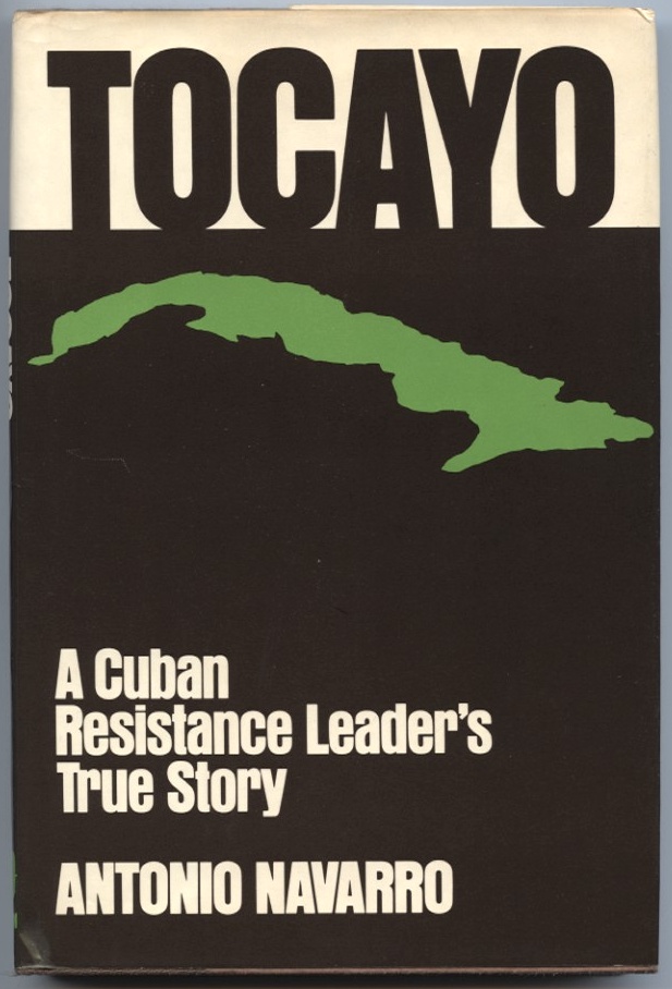 Tocayo A Cuban Resistance Leader's True Story by Antonio Navarro Published 1981