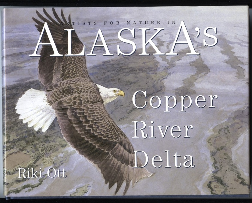 Artists For Nature In Alaska's Copper River Delta by Riki Ott Published 1998