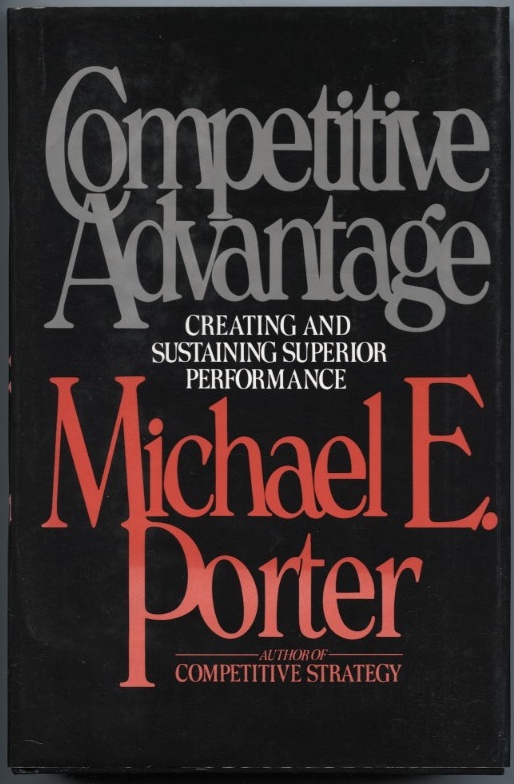 Competitive Advantage by Michael Porter Published 1985