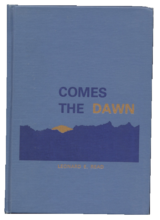 Comes The Dawn by Leonard E Read Published 1976