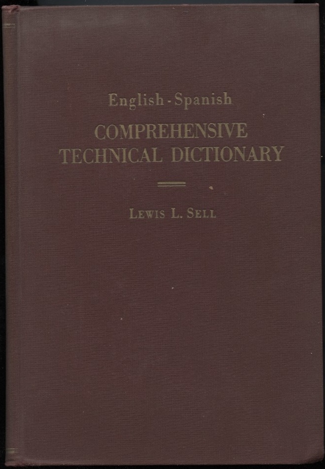 English Spanish Comprehensive Technical Dictionary by Lewis Sell Published 1944