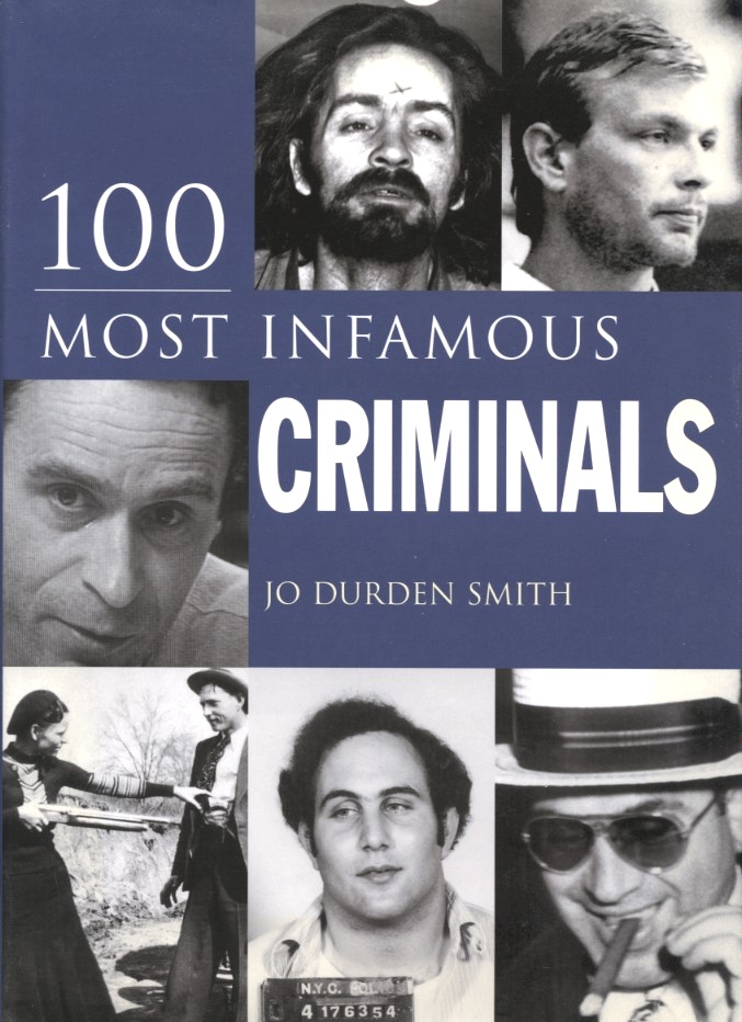 100 Most Infamous Criminals by Jo Durden Smith Published 2004
