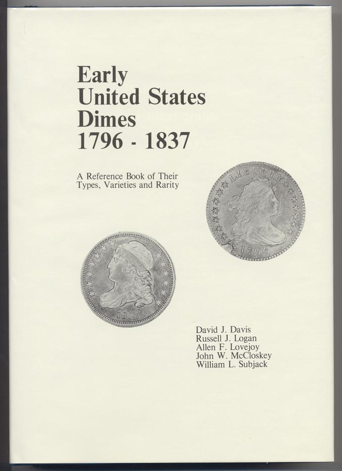 Early United States Dimes 1796 - 1837 A Reference Book of Their Types, Varieties, and Rarity by Davis Logan Lovejoy McCloskey Subjack