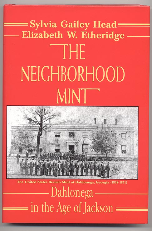 The Neighborhood Mint Dahlonega In The Age Of Jackson by Sylvia Head and Elizabeth Etheridge
