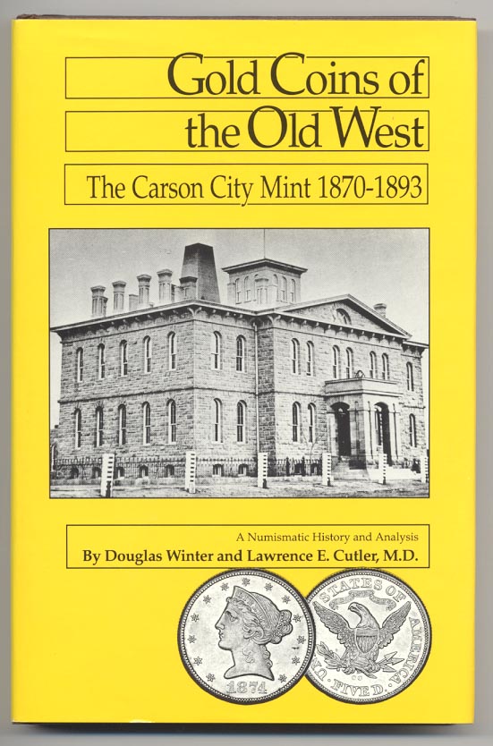 Gold Coins of the Old West The Carson City Mint 1870 - 1893 by Douglas Winter and Lawrence Cutler